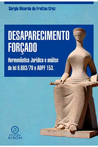 Capa do livro: Desaparecimento forçado: hermenêutica jurídica e análise da lei 6.683/79 e ADPF 153 - Ler Online pdf