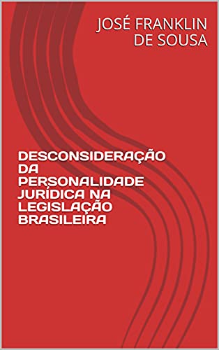 Livro PDF: DESCONSIDERAÇÃO DA PERSONALIDADE JURÍDICA NA LEGISLAÇÃO BRASILEIRA