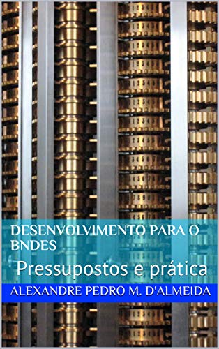 Capa do livro: Desenvolvimento para o BNDES: Pressupostos e prática - Ler Online pdf