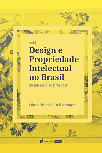 Capa do livro: Design e Propriedade Intelectual no Brasil, volume 1: do Passado ao Presente - Ler Online pdf
