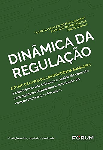 Livro PDF: Dinâmica da Regulação: Estudo de casos da jurisprudência brasileira: a convivência dos tribunais e órgãos de controle com agências reguladoras, autoridade da concorrência e livre iniciativa