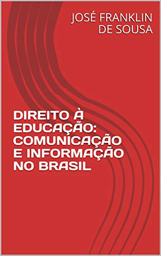 Capa do livro: DIREITO À EDUCAÇÃO: COMUNICAÇÃO E INFORMAÇÃO NO BRASIL - Ler Online pdf