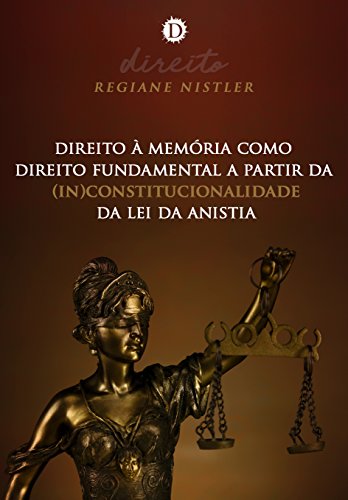 Capa do livro: Direito à memória como direito fundamental a partir da (in)constitucionalidade da lei da anistia - Ler Online pdf