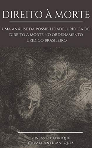 Capa do livro: Direito à Morte : Uma análise da possibilidade jurídica do Direito à morte no Ordenamento Jurídico brasileiro - Ler Online pdf