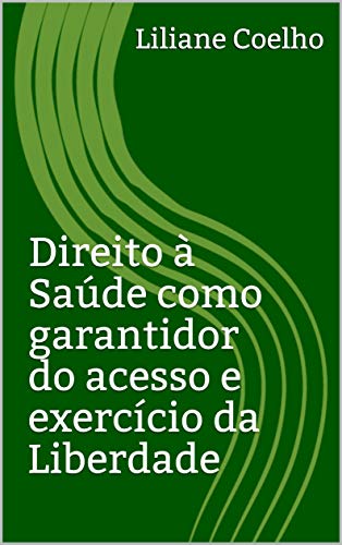 Capa do livro: Direito à Saúde como garantidor do acesso e exercício da Liberdade - Ler Online pdf