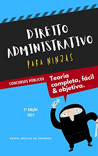 Capa do livro: Direito Administrativo para Ninjas: Teoria Completa, Fácil e Objetiva para Concursos Públicos: Edição 2021 - Ler Online pdf