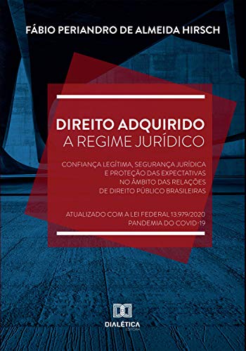 Livro PDF: Direito Adquirido a Regime Jurídico: confiança legítima, segurança jurídica e proteção das expectativas no âmbito das relações de Direito Público brasileiras