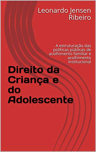 Livro PDF Direito da Criança e do Adolescente: A estruturação das políticas públicas de acolhimento familiar e acolhimento institucional