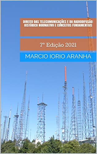 Livro PDF: Direito das Telecomunicações e da Radiodifusão: Histórico Normativo e Conceitos Fundamentais: 7ª Edição 2021