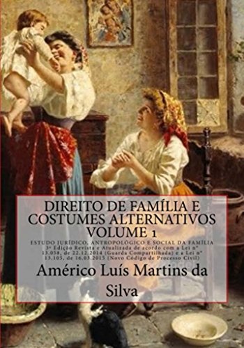 Livro PDF DIREITO DE FAMÍLIA E COSTUMES ALTERNATIVOS – VOLUME 1: ESTUDO JURÍDICO, ANTROPOLÓGICO E SOCIAL DA FAMÍLIA