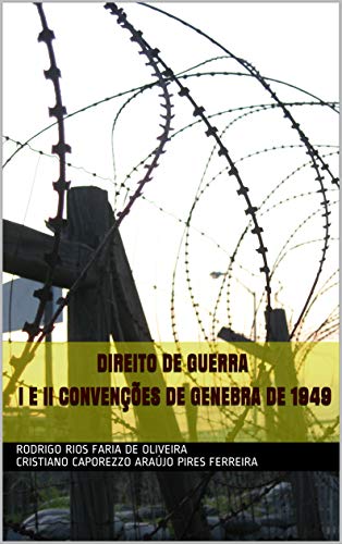 Livro PDF: DIREITO DE GUERRA I e II CONVENÇÕES DE GENEBRA DE 1949