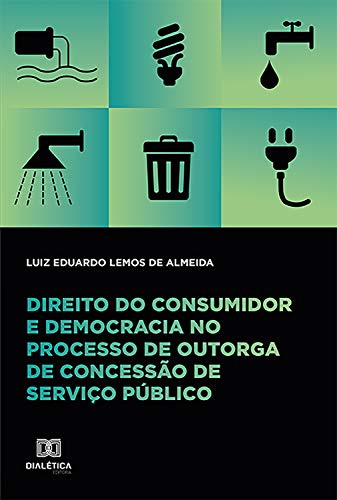 Capa do livro: Direito do consumidor e democracia no processo de outorga de concessão de serviço público - Ler Online pdf