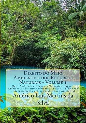 Livro PDF DIREITO DO MEIO AMBIENTE E DOS RECURSOS NATURAIS – VOLUME 1: Impacto Ambiental .PNMA . SISNAMA .Licenciamento Ambiental . Responsabilidade Ambiental