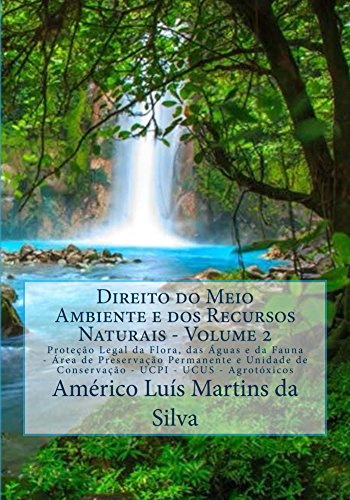 Livro PDF Direito do Meio Ambiente e dos Recursos Naturais – Volume 2: Protecao Legal da Flora, das Aguas e da Fauna – Unidades de Conservacao da Natureza – Agrotoxicos