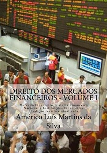 Livro PDF DIREITO DOS MERCADOS FINANCEIROS – VOLUME 1: Mercado Financeiro, Sistema Financeiro Nacional e Instituições Financeiras (Mercados Financeiros: Instituições Financeiras e Operações Financeiras)