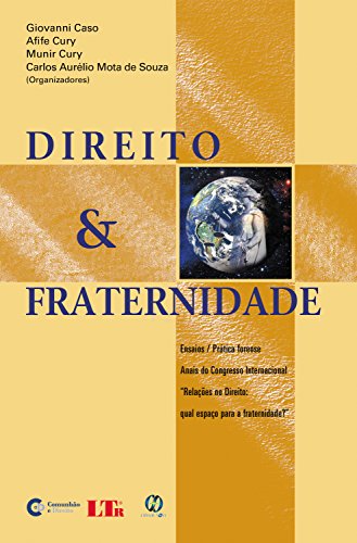 Livro PDF: Direito e fraternidade: Ensaios, prática forense, Anais do Congresso internacional “Relações no Direito, qual espaço para a fraternidade?”