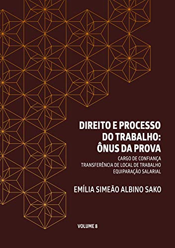 Livro PDF: DIREITO E PROCESSO DO TRABALHO: ÔNUS DA PROVA: CARGO DE CONFIANÇA. TRANSFERÊNCIA DE LOCAL DE TRABALHO. EQUIPARAÇÃO SALARIAL