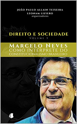 Livro PDF Direito e Sociedade Volume 3: Marcelo Neves como intérprete do constitucionalismo brasileiro