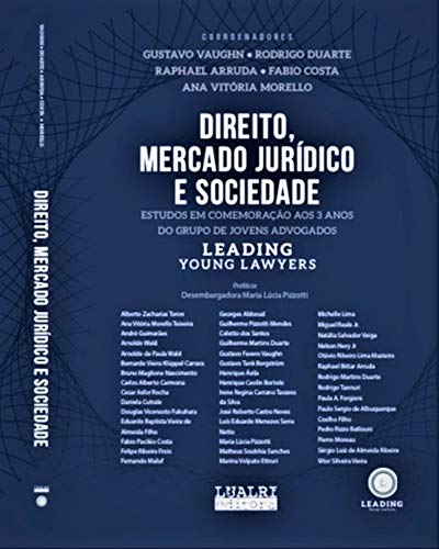 Livro PDF: Direito, Mercado Jurídico e Sociedade: estudos em comemoração aos 3 anos do grupo de jovens advogados Leading Young Lawyers
