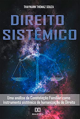 Capa do livro: Direito Sistêmico: uma análise da Constelação Familiar como instrumento sistêmico de humanização do Direito - Ler Online pdf