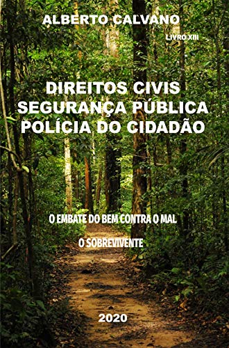 Capa do livro: DIREITOS CIVIS SEGURANÇA PÚBLICA POLÍCIA DO CIDADÃO: O EMBATE DO BEM CONTRA O MAL O SOBREVIVENTE - Ler Online pdf