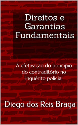 Livro PDF Direitos e Garantias Fundamentais: A efetivação do princípio do contraditório no inquérito policial
