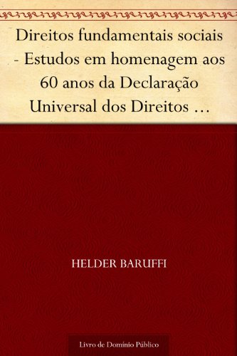 Livro PDF: Direitos fundamentais sociais – Estudos em homenagem aos 60 anos da Declaração Universal dos Direitos Humanos e aos 20 anos da Constituição Federal