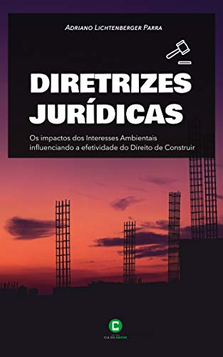 Capa do livro: Diretrizes jurídicas: Os impactos dos Interesses Ambientais influenciando a efetividade do Direito de Construir - Ler Online pdf