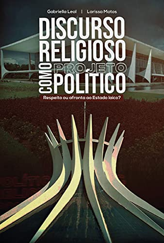 Livro PDF: Discurso religioso como projeto político: Respeito ou afronta ao Estado laico?