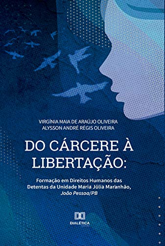 Livro PDF: Do Cárcere à Libertação: formação em direitos humanos das detentas da Unidade Maria Júlia Maranhão, João Pessoa/PB