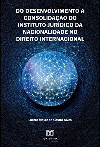 Capa do livro: Do Desenvolvimento à Consolidação do Instituto Jurídico da Nacionalidade no Direito Internacional - Ler Online pdf
