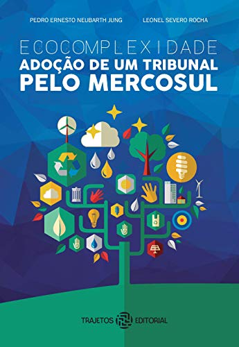 Livro PDF: ECOCOMPLEXIDADE: ADOÇÃO DE UM TRIBUNAL PELO MERCOSUL