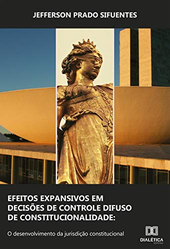 Capa do livro: Efeitos Expansivos em Decisões de Controle Difuso de Constitucionalidade: o desenvolvimento da jurisdição constitucional - Ler Online pdf