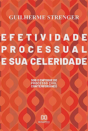 Capa do livro: Efetividade processual e sua celeridade: sob o enfoque do processo civil contemporâneo - Ler Online pdf