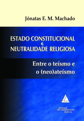 Capa do livro: Estado Constitucional E Neutralidade Religiosa; Entre o Teísmo e o (Neo)ateísmo - Ler Online pdf