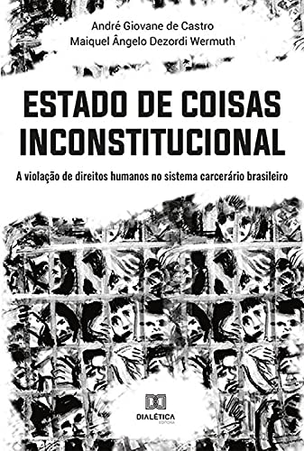 Capa do livro: Estado de Coisas Inconstitucional: a violação de direitos humanos no sistema carcerário brasileiro - Ler Online pdf
