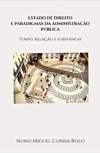 Livro PDF: Estado de direito e paradigmas da administração pública: Tempo, relação e substância