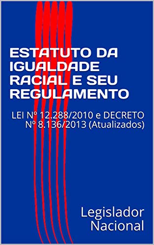 Capa do livro: ESTATUTO DA IGUALDADE RACIAL E SEU REGULAMENTO: LEI Nº 12.288/2010 e DECRETO Nº 8.136/2013 (Atualizados) - Ler Online pdf