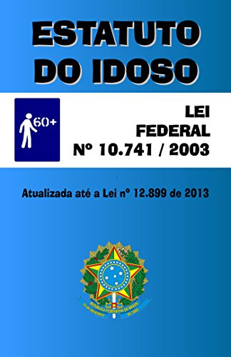 Livro PDF Estatuto do Idoso: LEI Nº 10.741/03 – Atualizada até a Lei nº 12.899 de 2013