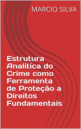 Capa do livro: Estrutura Analítica do Crime como Ferramenta de Proteção a Direitos Fundamentais (Direito Penal) - Ler Online pdf