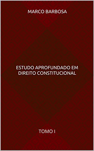 Livro PDF ESTUDO APROFUNDADO EM DIREITO CONSTITUCIONAL: TOMO I