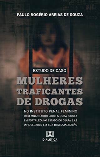 Capa do livro: Estudo de Caso: mulheres traficantes de drogas - Ler Online pdf