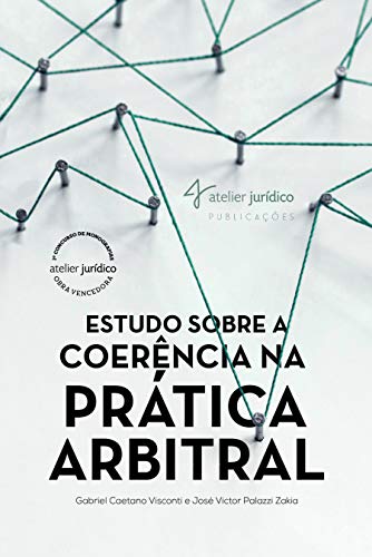 Livro PDF: Estudo sobre a Coerência na Prática Arbitral (Concurso de Monografias Atelier Jurídico Livro 1)