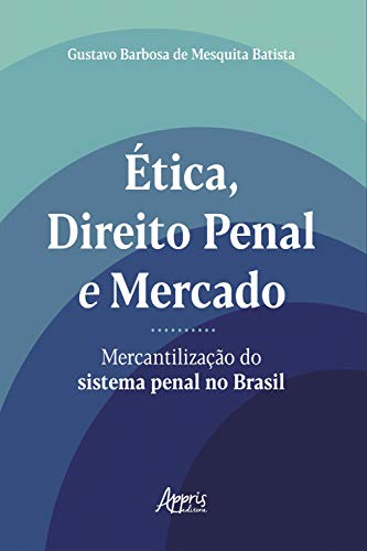 Capa do livro: Ética, Direito Penal e Mercado: Mercantilização do Sistema Penal no Brasil - Ler Online pdf