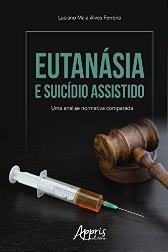 Capa do livro: Eutanásia e Suicídio Assistido: Uma Análise Normativa Comparada - Ler Online pdf