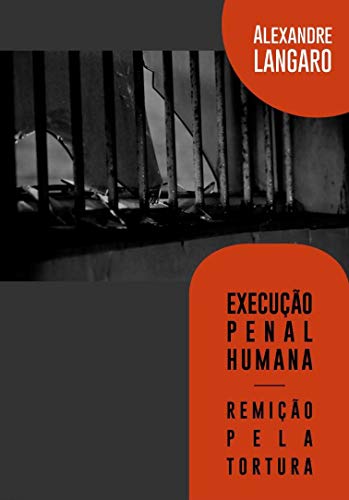 Capa do livro: EXECUÇÃO PENAL HUMANA: Remição Pela Tortura - Ler Online pdf