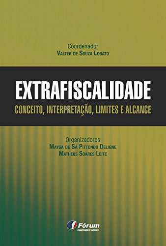 Livro PDF: Extrafiscalidade: conceito, interpretação, limites e alcance