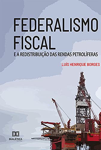 Capa do livro: Federalismo Fiscal: e a Redistribuição das Rendas Petrolíferas - Ler Online pdf