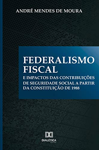 Capa do livro: Federalismo Fiscal e impactos das contribuições de Seguridade Social a partir da Constituição de 1988 - Ler Online pdf