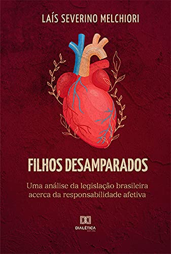 Capa do livro: Filhos Desamparados: Uma análise da legislação brasileira acerca da responsabilidade afetiva - Ler Online pdf
